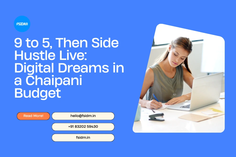 9 to 5, Then Side Hustle Live: Digital Dreams in a Chaipani Budget