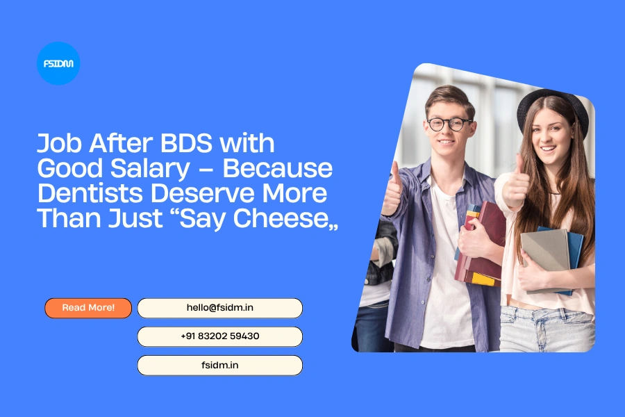 Job After BDS with Good Salary – Because Dentists Deserve More Than Just “Say Cheese”