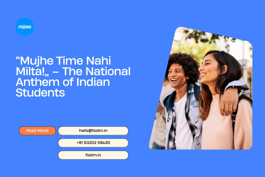“Mujhe Time Nahi Milta!” – The National Anthem of Indian Students