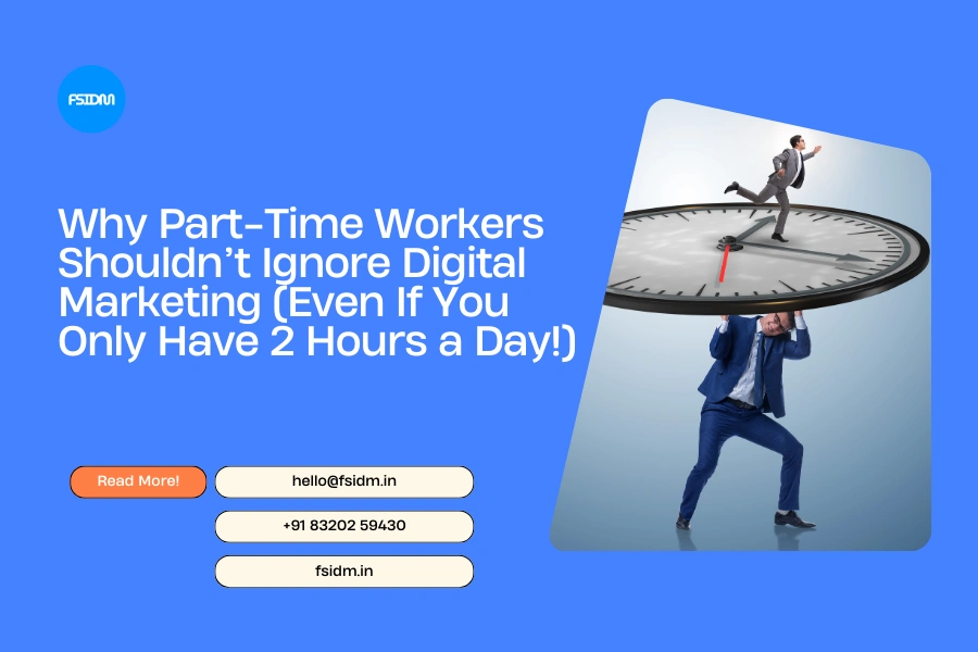 Why Part-Time Workers Shouldn’t Ignore Digital Marketing (Even If You Only Have 2 Hours a Day!)