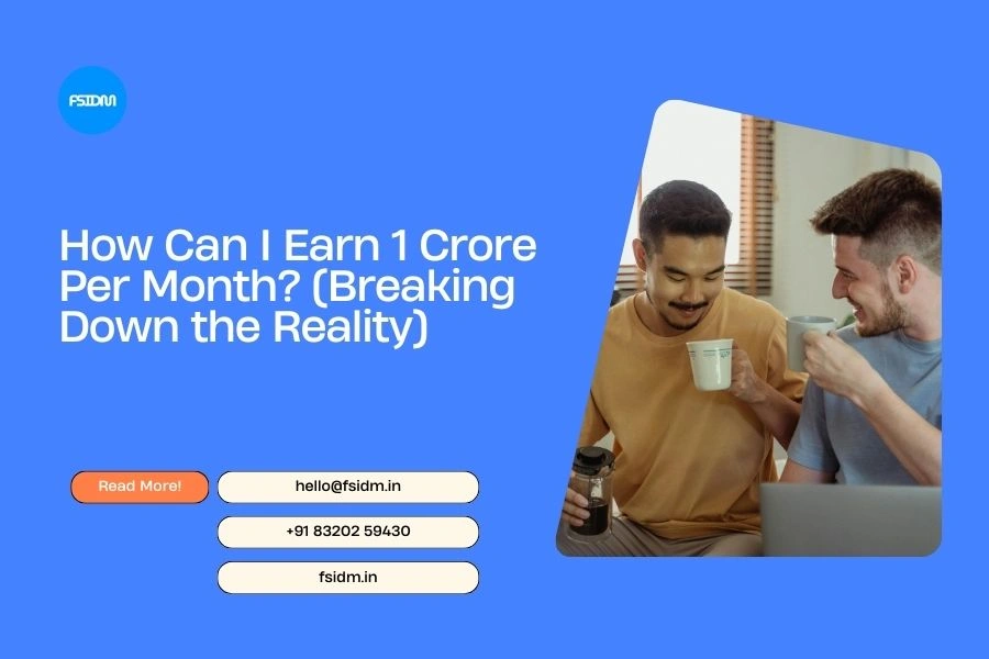 How Can I Earn 1 Crore Per Month? (Breaking Down the Reality)