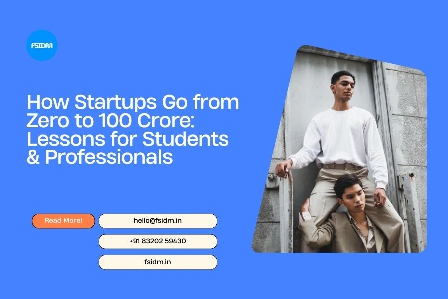How Startups Go from Zero to 100 Crore: Lessons for Students & Professionals