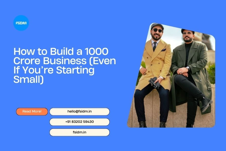 How to Build a 1000 Crore Business (Even If You’re Starting Small)