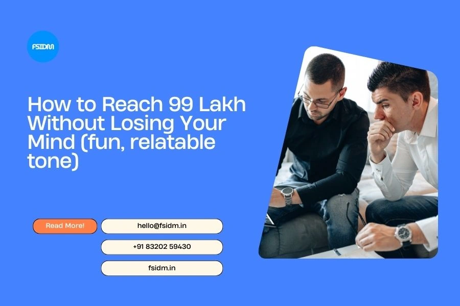 How to Reach 99 Lakh Without Losing Your Mind
