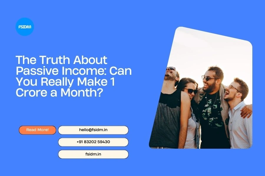 The Truth About Passive Income: Can You Really Make 1 Crore a Month?